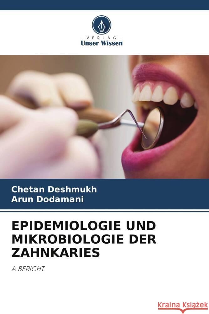 Epidemiologie Und Mikrobiologie Der Zahnkaries Chetan Deshmukh Arun Dodamani  9786206185611 Verlag Unser Wissen