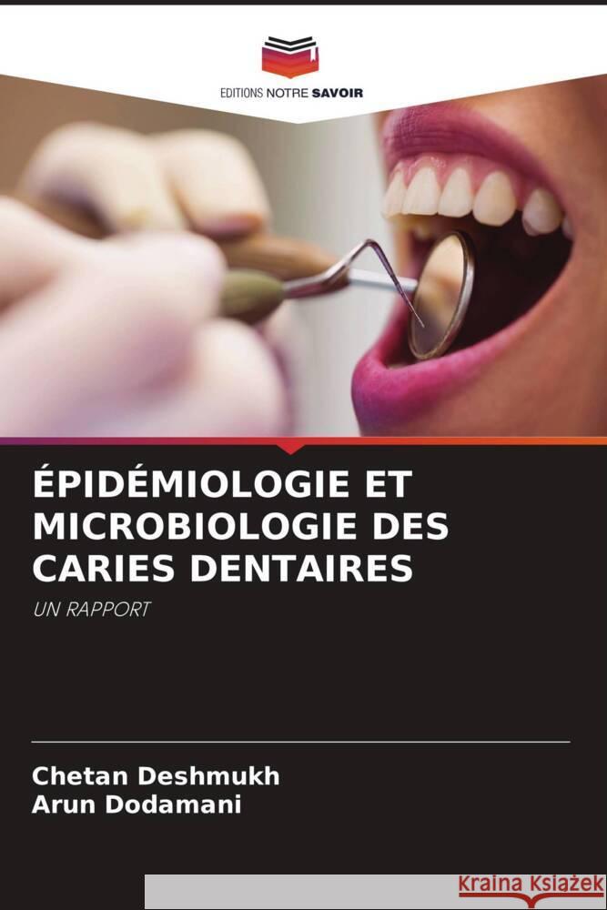 Epidemiologie Et Microbiologie Des Caries Dentaires Chetan Deshmukh Arun Dodamani  9786206185628 Editions Notre Savoir