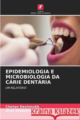 Epidemiologia E Microbiologia Da Carie Dentaria Chetan Deshmukh Arun Dodamani  9786206185642