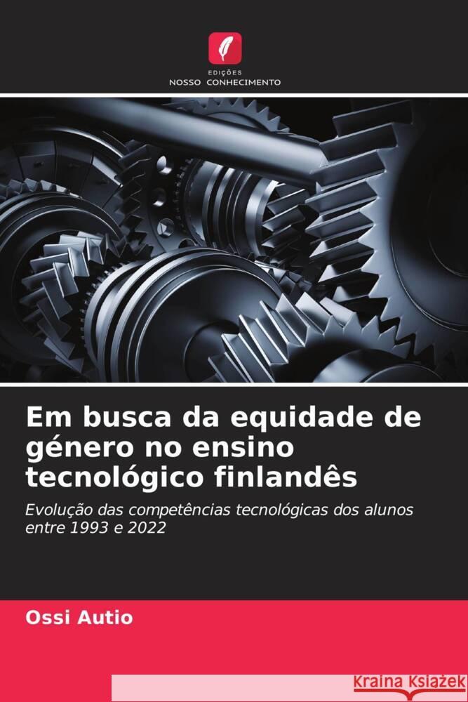 Em busca da equidade de genero no ensino tecnologico finlandes Ossi Autio   9786206186403