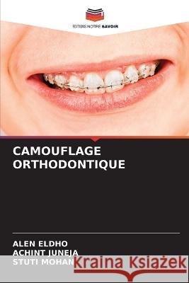 Camouflage Orthodontique Alen Eldho Achint Juneja Stuti Mohan 9786206186489 Editions Notre Savoir