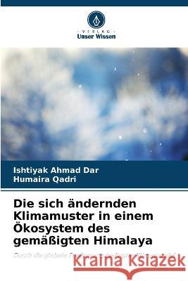 Die sich andernden Klimamuster in einem OEkosystem des gemassigten Himalaya Ishtiyak Ahmad Dar Humaira Qadri  9786206186632