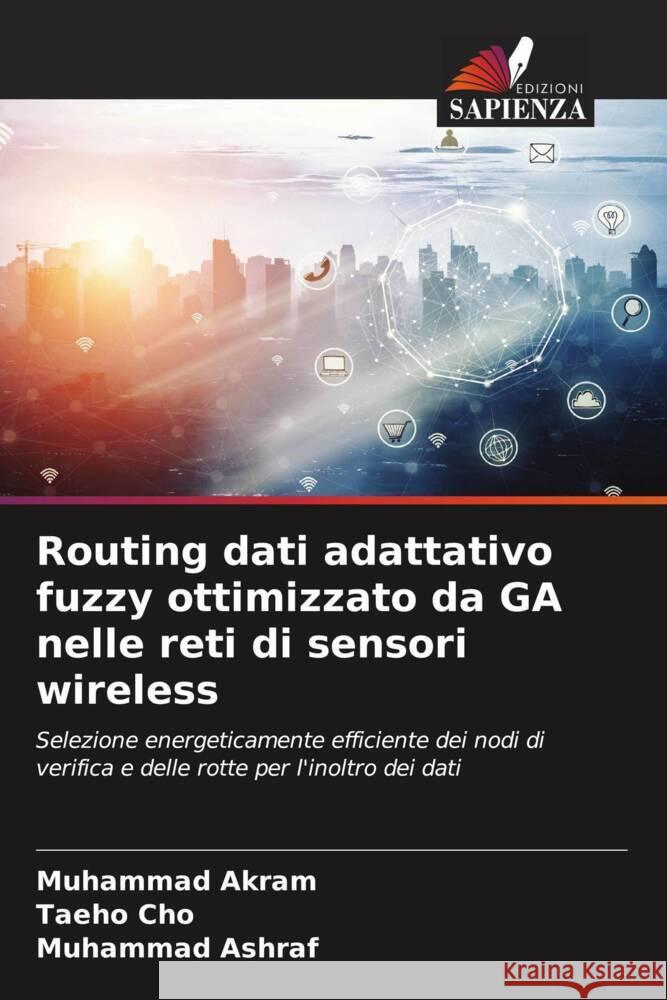 Routing dati adattativo fuzzy ottimizzato da GA nelle reti di sensori wireless Muhammad Akram Taeho Cho Muhammad Ashraf 9786206186847