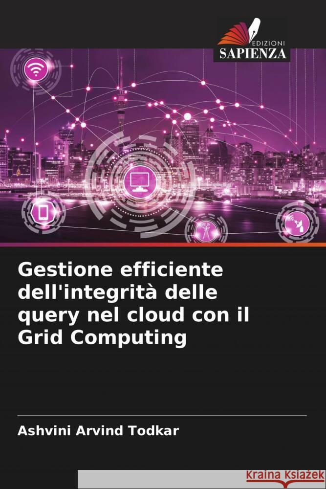 Gestione efficiente dell'integrita delle query nel cloud con il Grid Computing Ashvini Arvind Todkar   9786206186977 Edizioni Sapienza