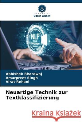 Neuartige Technik zur Textklassifizierung Abhishek Bhardwaj Amarpreet Singh Virat Rehani 9786206187233 Verlag Unser Wissen