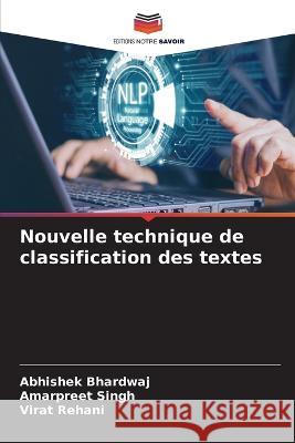 Nouvelle technique de classification des textes Abhishek Bhardwaj Amarpreet Singh Virat Rehani 9786206187240 Editions Notre Savoir