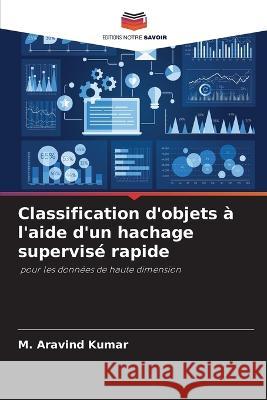 Classification d'objets a l'aide d'un hachage supervise rapide M Aravind Kumar   9786206187455 Editions Notre Savoir