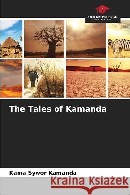 The Tales of Kamanda Kama Sywor Kamanda   9786206187660 Our Knowledge Publishing