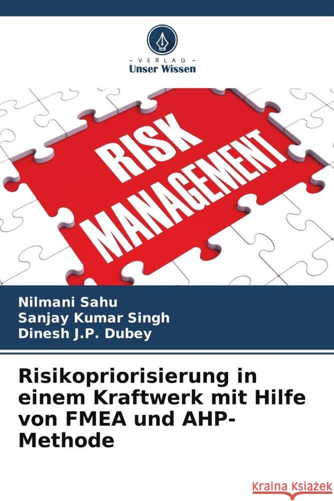 Risikopriorisierung in einem Kraftwerk mit Hilfe von FMEA und AHP-Methode Sahu, Nilmani, Singh, Sanjay Kumar, Dubey, Dinesh J.P. 9786206187837