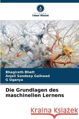 Die Grundlagen des maschinellen Lernens Bhagirath Bhatt Anjali Sandeep Gaikwad G Uganya 9786206187899 Verlag Unser Wissen