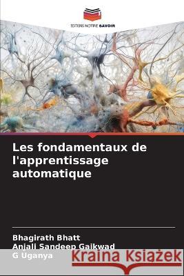 Les fondamentaux de l'apprentissage automatique Bhagirath Bhatt Anjali Sandeep Gaikwad G Uganya 9786206187912 Editions Notre Savoir