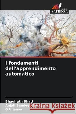 I fondamenti dell'apprendimento automatico Bhagirath Bhatt Anjali Sandeep Gaikwad G Uganya 9786206187929 Edizioni Sapienza