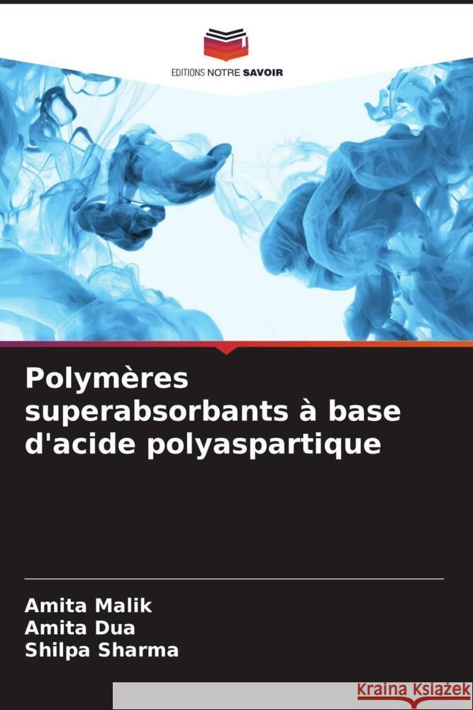 Polymeres superabsorbants a base d'acide polyaspartique Amita Malik Amita Dua Shilpa Sharma 9786206188452 Editions Notre Savoir