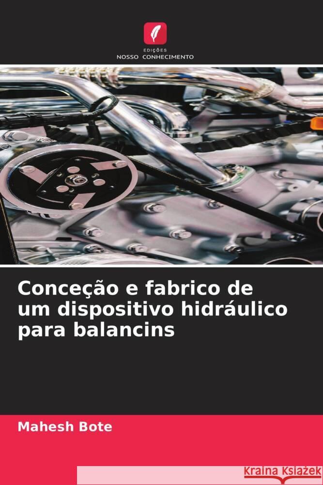 Concecao e fabrico de um dispositivo hidraulico para balancins Mahesh Bote   9786206188650