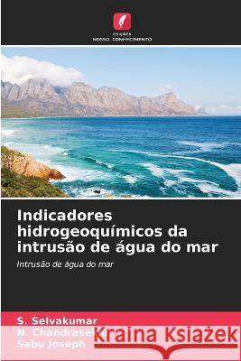 Indicadores hidrogeoquimicos da intrusao de agua do mar S Selvakumar N Chandrasekar Sabu Joseph 9786206189145 Edicoes Nosso Conhecimento