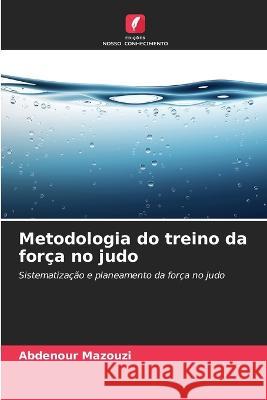 Metodologia do treino da forca no judo Abdenour Mazouzi   9786206189275 Edicoes Nosso Conhecimento