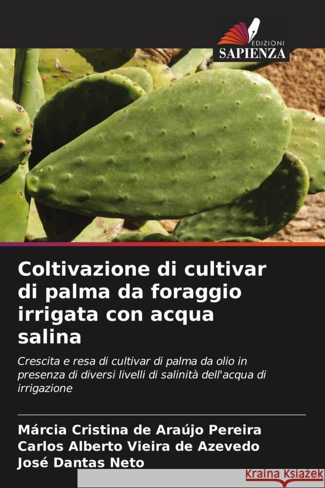 Coltivazione di cultivar di palma da foraggio irrigata con acqua salina Marcia Cristina de Araujo Pereira Carlos Alberto Vieira de Azevedo Jose Dantas Neto 9786206189459