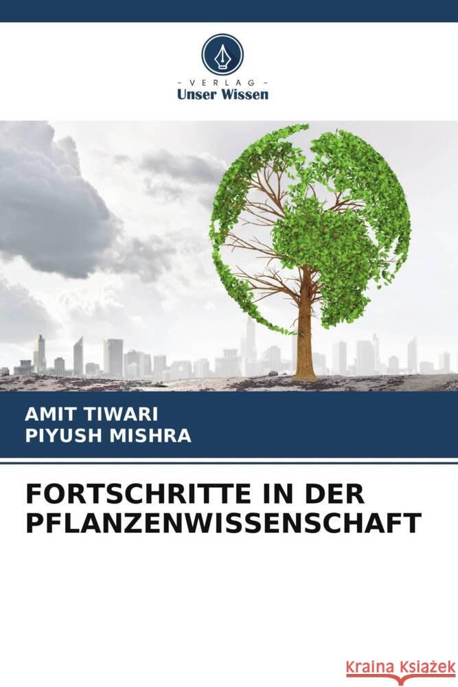 FORTSCHRITTE IN DER PFLANZENWISSENSCHAFT Tiwari, Amit, MISHRA, PIYUSH 9786206189473 Verlag Unser Wissen