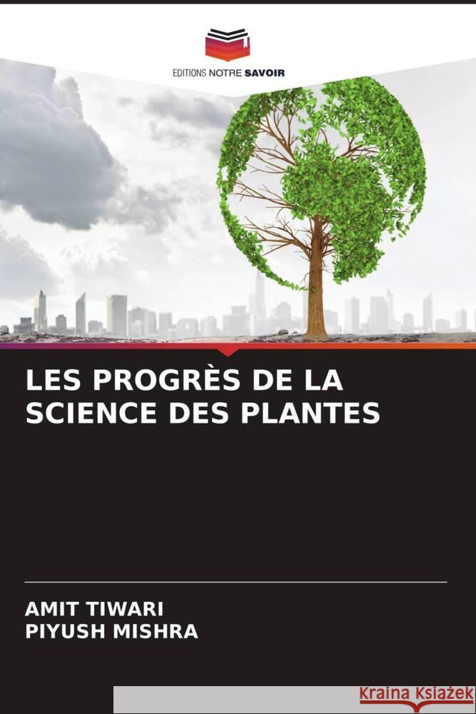 LES PROGRÈS DE LA SCIENCE DES PLANTES Tiwari, Amit, MISHRA, PIYUSH 9786206189497