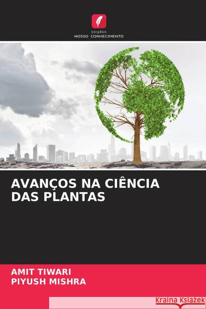 AVANÇOS NA CIÊNCIA DAS PLANTAS Tiwari, Amit, MISHRA, PIYUSH 9786206189510 Edições Nosso Conhecimento