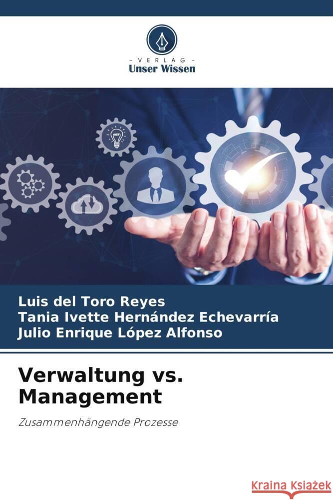 Verwaltung vs. Management del Toro Reyes, Luis, Hernández Echevarría, Tania Ivette, López Alfonso, Julio Enrique 9786206189848