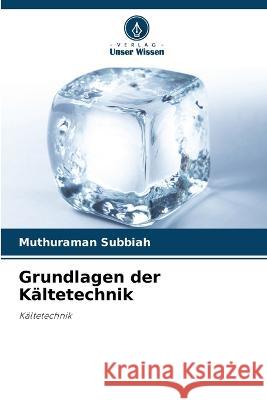 Grundlagen der Kaltetechnik Muthuraman Subbiah   9786206190011