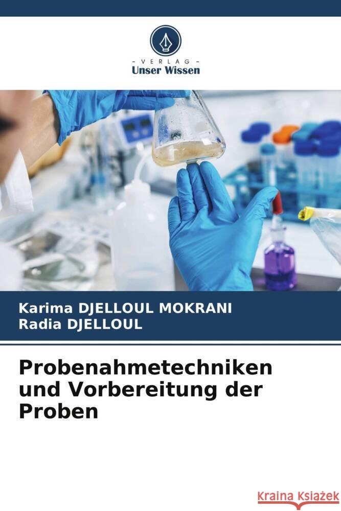 Probenahmetechniken und Vorbereitung der Proben DJELLOUL MOKRANI, Karima, DJELLOUL, Radia 9786206190080 Verlag Unser Wissen