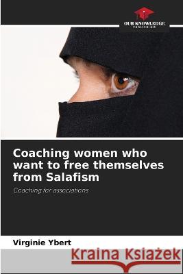 Coaching women who want to free themselves from Salafism Virginie Ybert   9786206190684