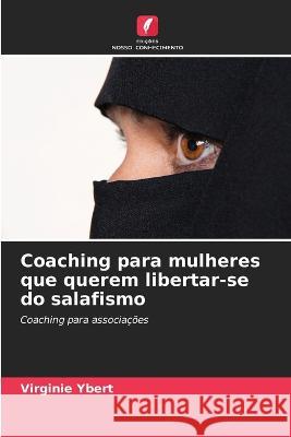 Coaching para mulheres que querem libertar-se do salafismo Virginie Ybert   9786206190714