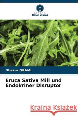 Eruca Sativa Mill und Endokriner Disruptor Dhekra Grami   9786206190738 Verlag Unser Wissen