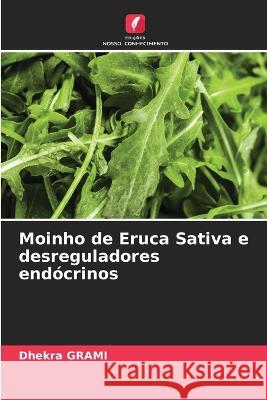 Moinho de Eruca Sativa e desreguladores endocrinos Dhekra Grami   9786206190776 Edicoes Nosso Conhecimento