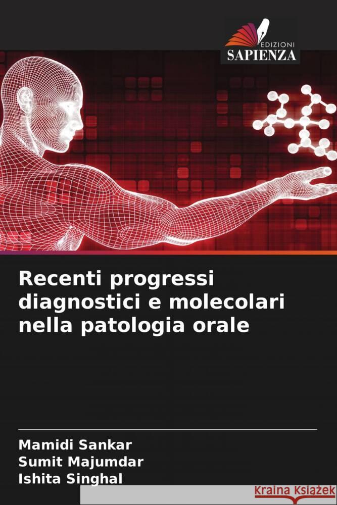 Recenti progressi diagnostici e molecolari nella patologia orale Sankar, Mamidi, Majumdar, Sumit, Singhal, Ishita 9786206190950