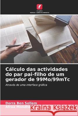 Calculo das actividades do par pai-filho de um gerador de 99Mo/99mTc Dorra Ben Sellem Afraa Mondher  9786206191018 Edicoes Nosso Conhecimento