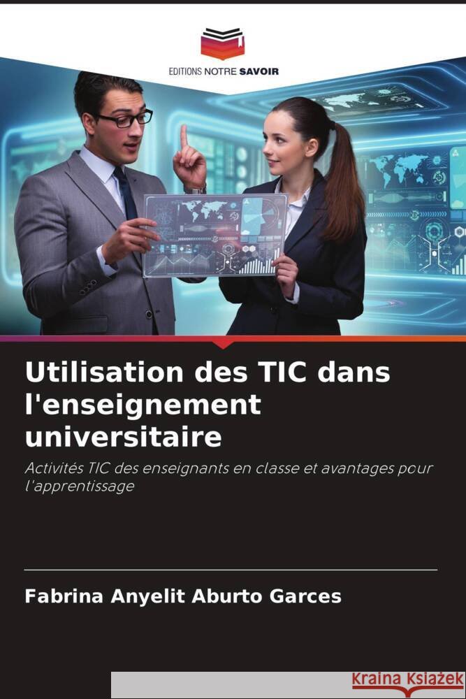Utilisation des TIC dans l'enseignement universitaire Fabrina Anyelit Aburto Garces   9786206191223 Editions Notre Savoir