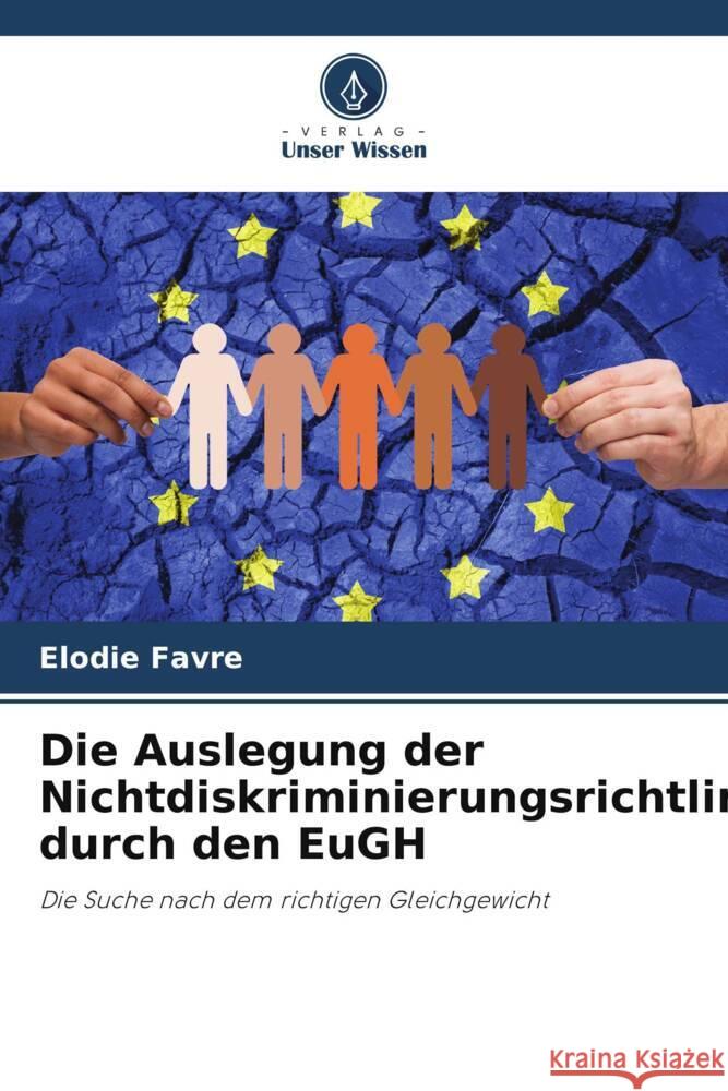 Die Auslegung der Nichtdiskriminierungsrichtlinien durch den EuGH Favre, Elodie 9786206191537