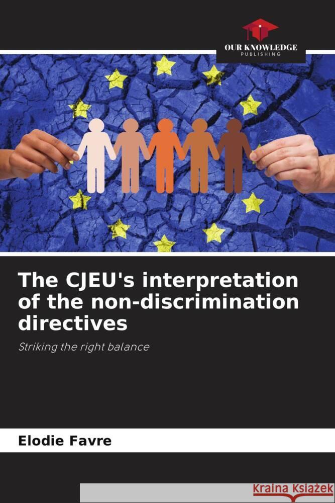 The CJEU's interpretation of the non-discrimination directives Favre, Elodie 9786206191544