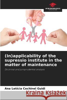 (In)applicability of the supressio institute in the matter of maintenance Ana Leticia Cechinel Guidi   9786206191810 Our Knowledge Publishing