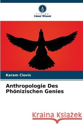 Anthropologie Des Phoenizischen Genies Karam Clovis   9786206191889
