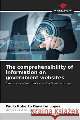 The comprehensibility of information on government websites Paulo Roberto Danelon Lopes Rogerio Araujo, Jr  9786206192008