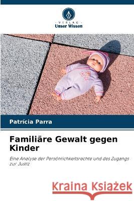 Familiare Gewalt gegen Kinder Patricia Parra   9786206192305 Verlag Unser Wissen