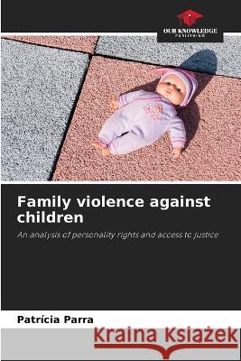 Family violence against children Patricia Parra   9786206192312 Our Knowledge Publishing