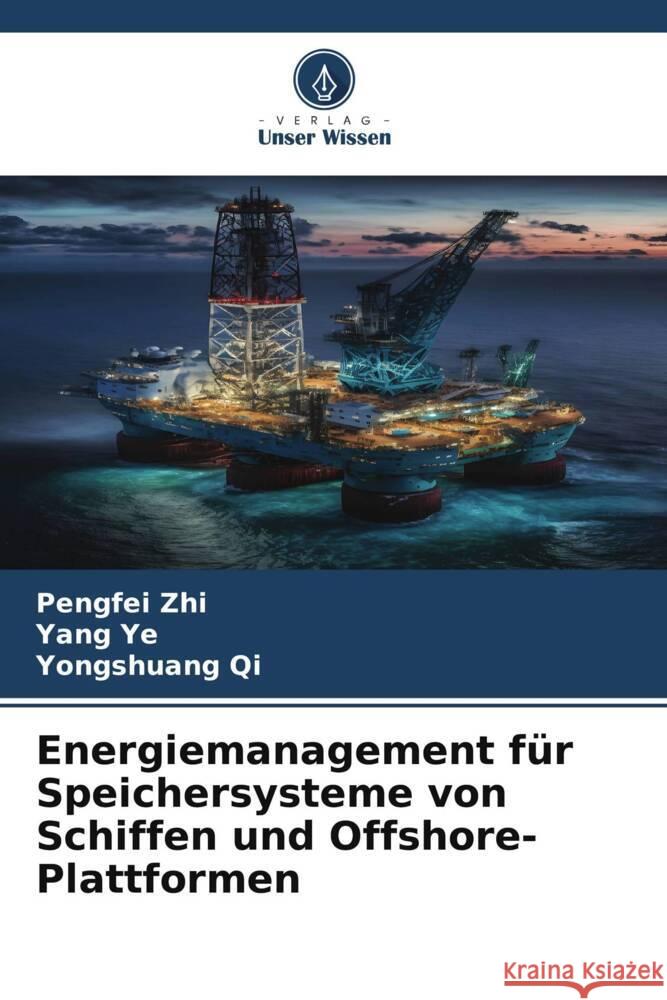 Energiemanagement fur Speichersysteme von Schiffen und Offshore-Plattformen Pengfei Zhi Yang Ye Yongshuang Qi 9786206193029 Verlag Unser Wissen