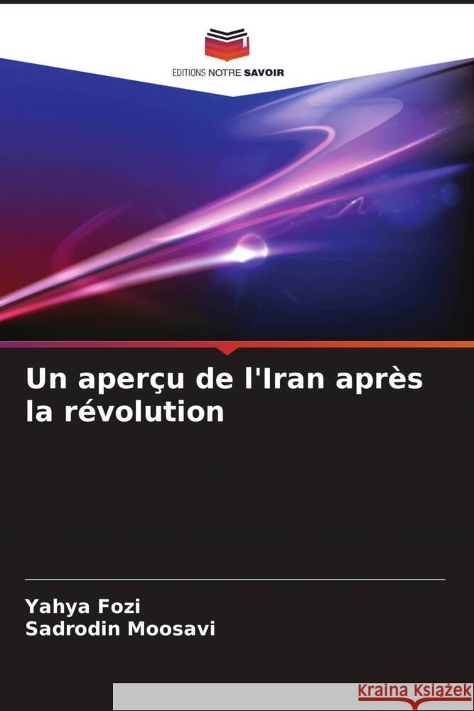 Un apercu de l'Iran apres la revolution Yahya Fozi Sadrodin Moosavi  9786206193227 Editions Notre Savoir