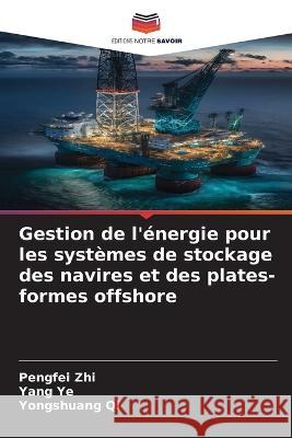 Gestion de l'energie pour les systemes de stockage des navires et des plates-formes offshore Pengfei Zhi Yang Ye Yongshuang Qi 9786206193371
