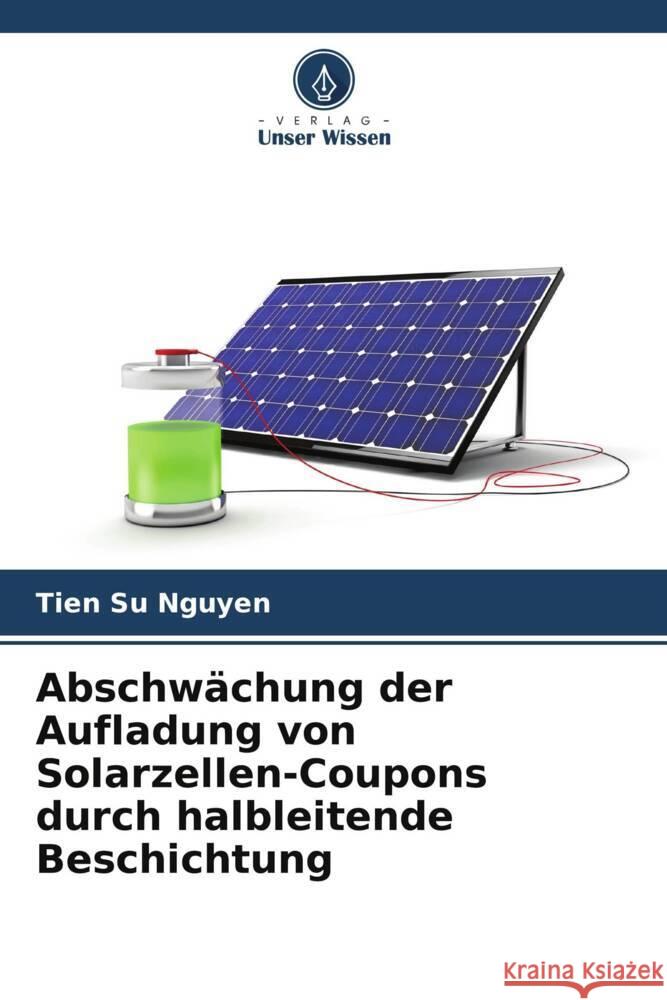 Abschwächung der Aufladung von Solarzellen-Coupons durch halbleitende Beschichtung Nguyen, Tien Su 9786206193562