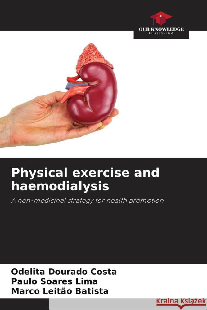 Physical exercise and haemodialysis Dourado Costa, Odelita, Soares Lima, Paulo, Batista, Marco Leitão 9786206193821