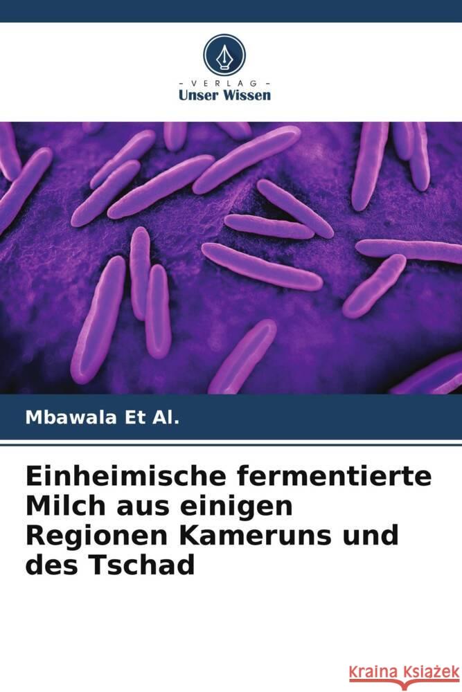 Einheimische fermentierte Milch aus einigen Regionen Kameruns und des Tschad Mbawala Et Al   9786206194316 Verlag Unser Wissen