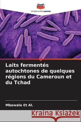Laits fermentes autochtones de quelques regions du Cameroun et du Tchad Mbawala Et Al   9786206194330 Editions Notre Savoir