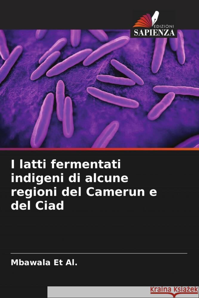 I latti fermentati indigeni di alcune regioni del Camerun e del Ciad Mbawala Et Al   9786206194354 Edizioni Sapienza