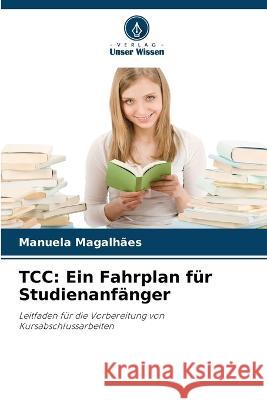 Tcc: Ein Fahrplan fur Studienanfanger Manuela Magalhaes   9786206194446 Verlag Unser Wissen